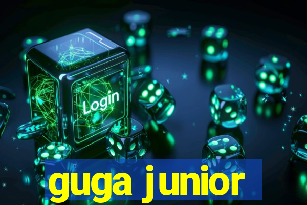 guga junior